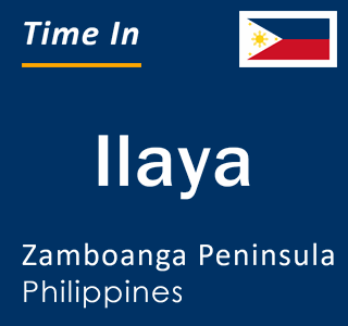 Current local time in Ilaya, Zamboanga Peninsula, Philippines