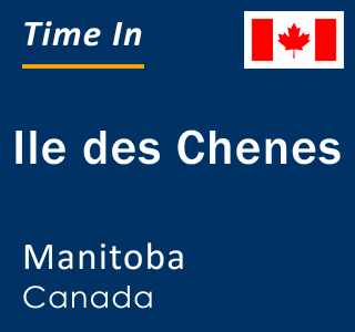 Current local time in Ile des Chenes, Manitoba, Canada