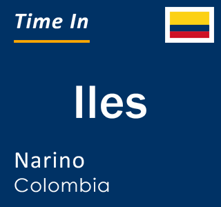 Current local time in Iles, Narino, Colombia