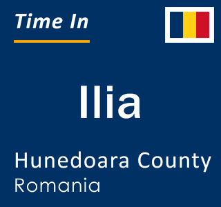 Current local time in Ilia, Hunedoara County, Romania