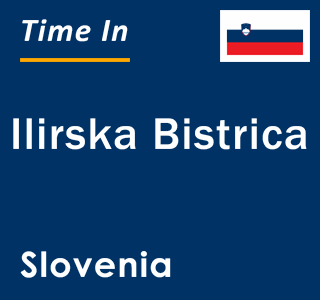 Current local time in Ilirska Bistrica, Slovenia