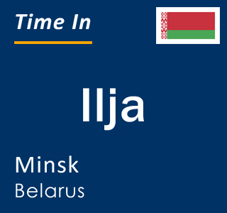 Current local time in Ilja, Minsk, Belarus