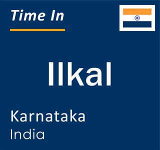 Current local time in Ilkal, Karnataka, India