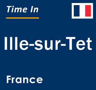 Current local time in Ille-sur-Tet, France