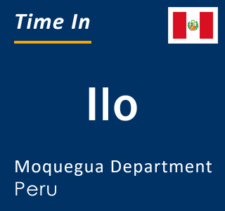 Current local time in Ilo, Moquegua Department, Peru