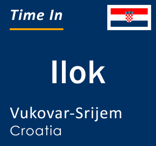 Current local time in Ilok, Vukovar-Srijem, Croatia