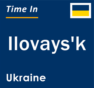 Current local time in Ilovays'k, Ukraine