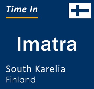 Current local time in Imatra, South Karelia, Finland