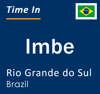 Current local time in Imbe, Rio Grande do Sul, Brazil