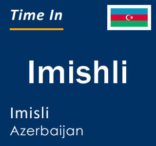 Current local time in Imishli, Imisli, Azerbaijan