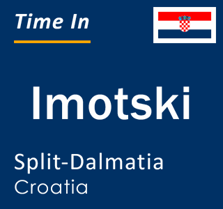 Current local time in Imotski, Split-Dalmatia, Croatia