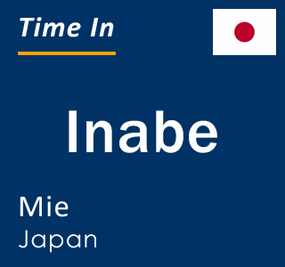 Current time in Inabe, Mie, Japan