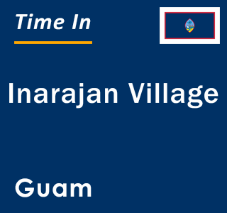Current time in Inarajan Village, Guam