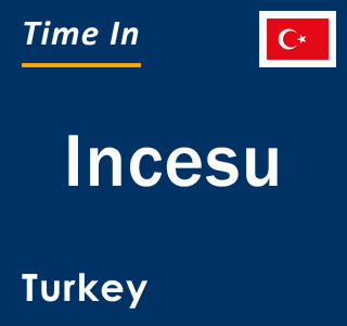 Current local time in Incesu, Turkey