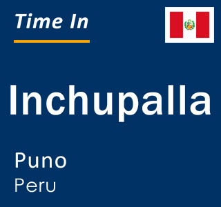Current local time in Inchupalla, Puno, Peru