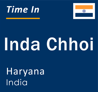 Current local time in Inda Chhoi, Haryana, India