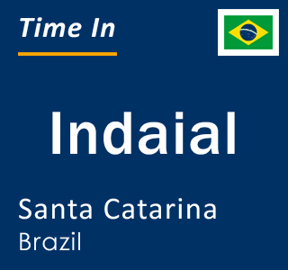 Current local time in Indaial, Santa Catarina, Brazil