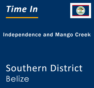 Current local time in Independence and Mango Creek, Southern District, Belize
