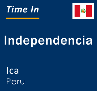 Current local time in Independencia, Ica, Peru