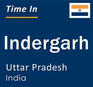 Current local time in Indergarh, Uttar Pradesh, India