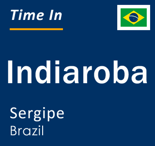 Current local time in Indiaroba, Sergipe, Brazil