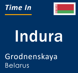 Current local time in Indura, Grodnenskaya, Belarus