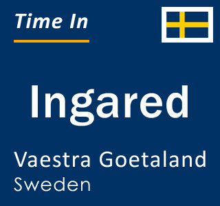 Current local time in Ingared, Vaestra Goetaland, Sweden