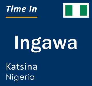 Current local time in Ingawa, Katsina, Nigeria