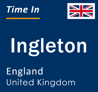 Current local time in Ingleton, England, United Kingdom