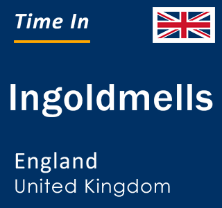 Current local time in Ingoldmells, England, United Kingdom