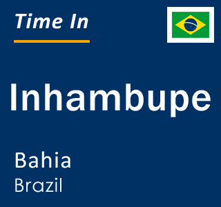 Current local time in Inhambupe, Bahia, Brazil