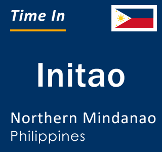 Current local time in Initao, Northern Mindanao, Philippines