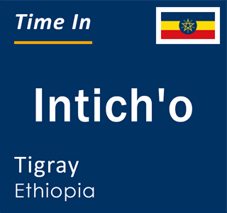 Current local time in Intich'o, Tigray, Ethiopia