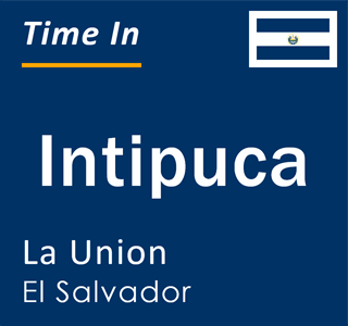 Current local time in Intipuca, La Union, El Salvador