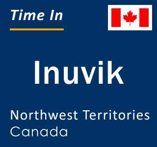 Current local time in Inuvik, Northwest Territories, Canada