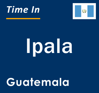 Current local time in Ipala, Guatemala