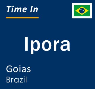 Current local time in Ipora, Goias, Brazil