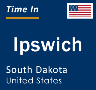 Current local time in Ipswich, South Dakota, United States