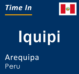 Current local time in Iquipi, Arequipa, Peru