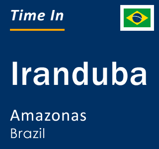 Current local time in Iranduba, Amazonas, Brazil