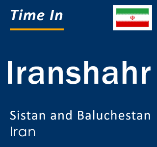 Current time in Iranshahr, Sistan and Baluchestan, Iran