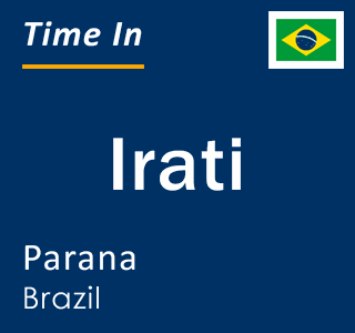 Current local time in Irati, Parana, Brazil