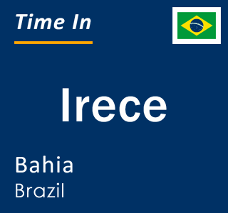 Current local time in Irece, Bahia, Brazil