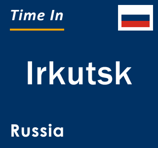 Current local time in Irkutsk, Russia
