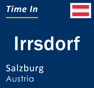 Current local time in Irrsdorf, Salzburg, Austria