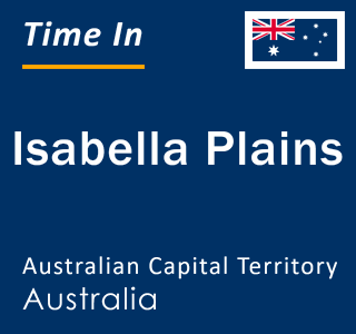 Current local time in Isabella Plains, Australian Capital Territory, Australia