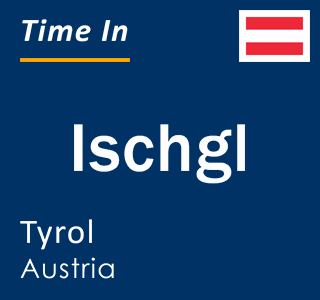 Current local time in Ischgl, Tyrol, Austria