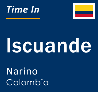 Current time in Iscuande, Narino, Colombia