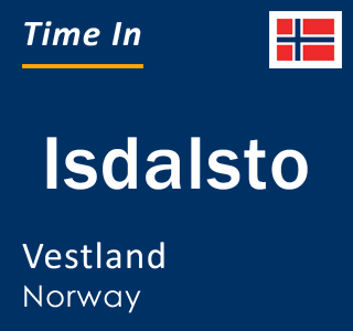 Current local time in Isdalsto, Vestland, Norway