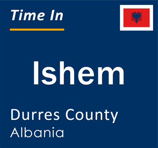 Current local time in Ishem, Durres County, Albania
